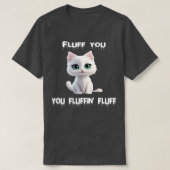 Fluff you fluffin fluff 2 t-shirt (Design voorkant)