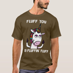 Fluff You Fluffin Fluff Eenhoorn Grappige Eenhoorn T-shirt