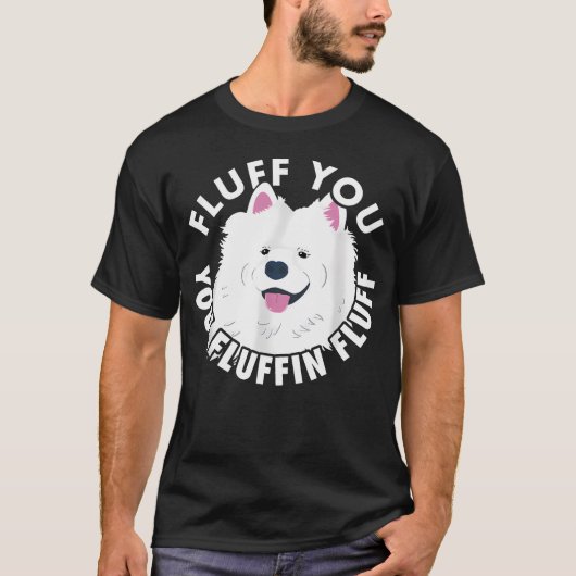 Fluff You Fluffin I Grappige Samoyed Uitspraak Hon T-shirt (Voorkant)