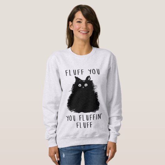 Fluff You Funny Cat Dames Sweatshirt (Voorkant volledig)