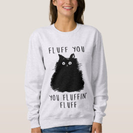 Fluff You Funny Cat Dames Sweatshirt