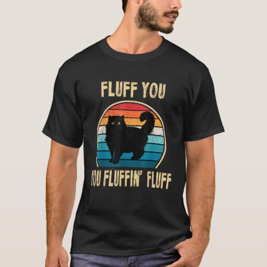 Fluff You You Fluffin Fluff Funny Cat Kitten Lover T-shirt (Voorkant)
