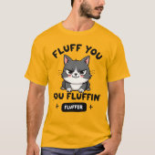 Fluff You, You Fluffin’ Fluffer Angry Cat T-shirt (Voorkant)