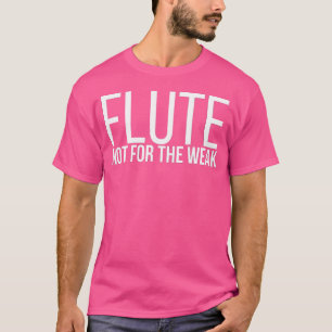 Fluitist Band Fluit Niet Voor De Zwakke Fluitist F T-shirt