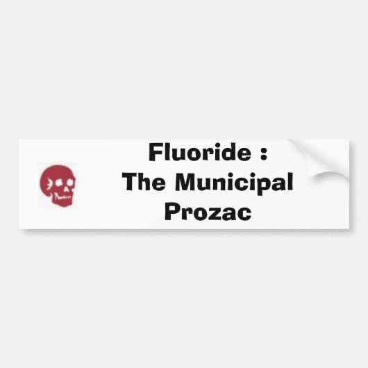 Fluoride : De gemeentelijke provincie Prozac Bumpersticker (Voorkant)