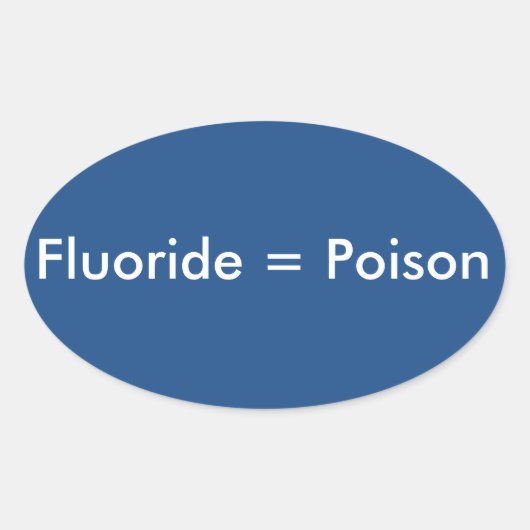 Fluoride=Poison Ovale Sticker (Voorkant)