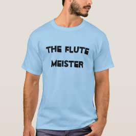 Flute Meister Musical Instrument Fun Funny T-shirt