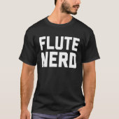Flute Nerd  Music  For Music Class T-shirt (Voorkant)