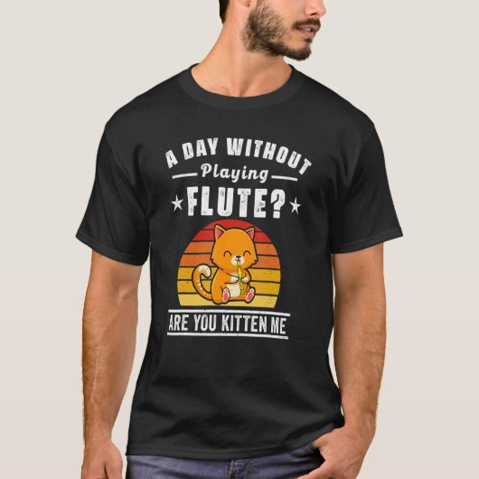 Flute Player Saying Flutist Day Without Playing Fl T-shirt (Voorkant)
