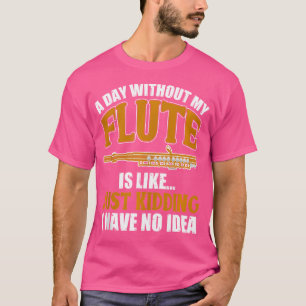 Flute Shirt Funny Flute Lover Flutist Joke Flute P