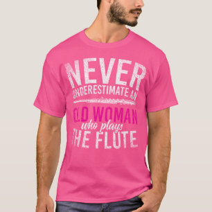 Flutist onderschat nooit een oude vrouw die speelt t-shirt