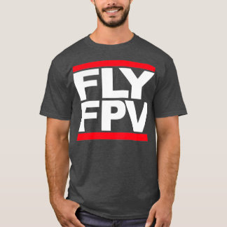 FLY FPV Freestyle Racing Drones  T-shirt