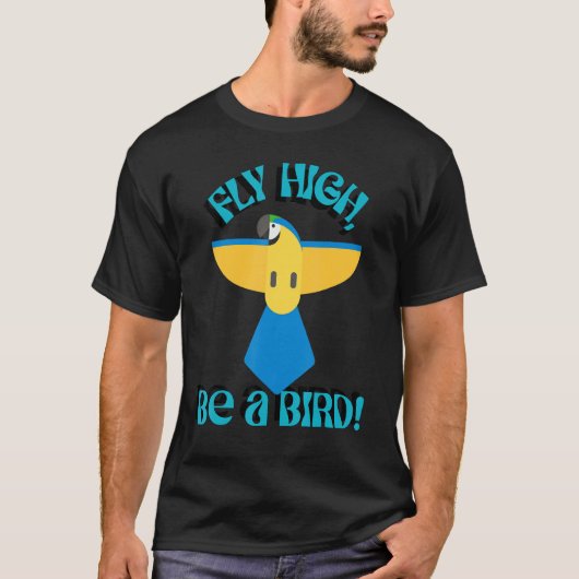 Fly High Be A Bird, Parrot Macaw, Inspirational Qu T-shirt (Voorkant)