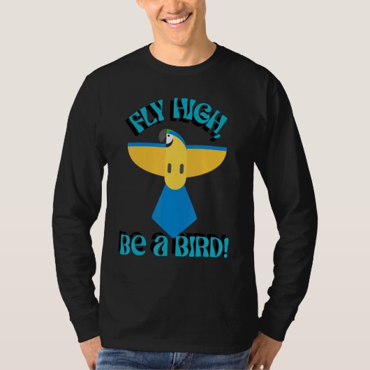 Fly High Be A Bird, Parrot Macaw, Inspirational Qu T-shirt (Voorkant)