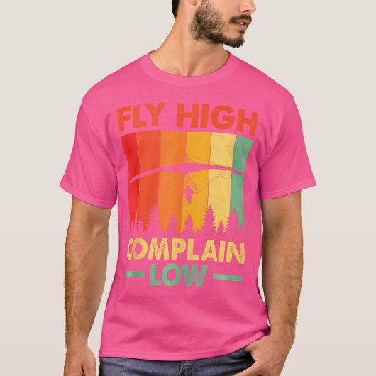Fly High Complain Low Hang Gliding Hang Glider Pil T-shirt (Voorkant)