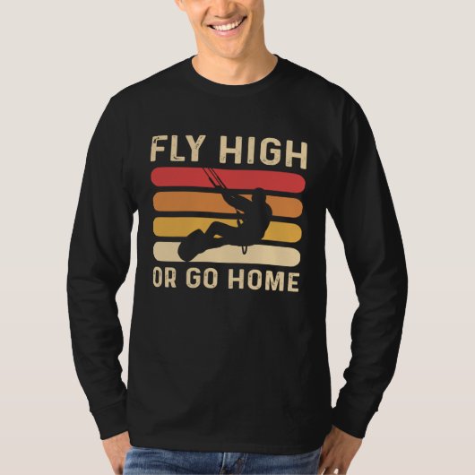 Fly High Or Go Home Kitesurfing and Kiteboarding T-shirt (Voorkant)