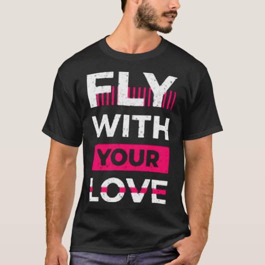 Fly with your love t-shirt (Voorkant)