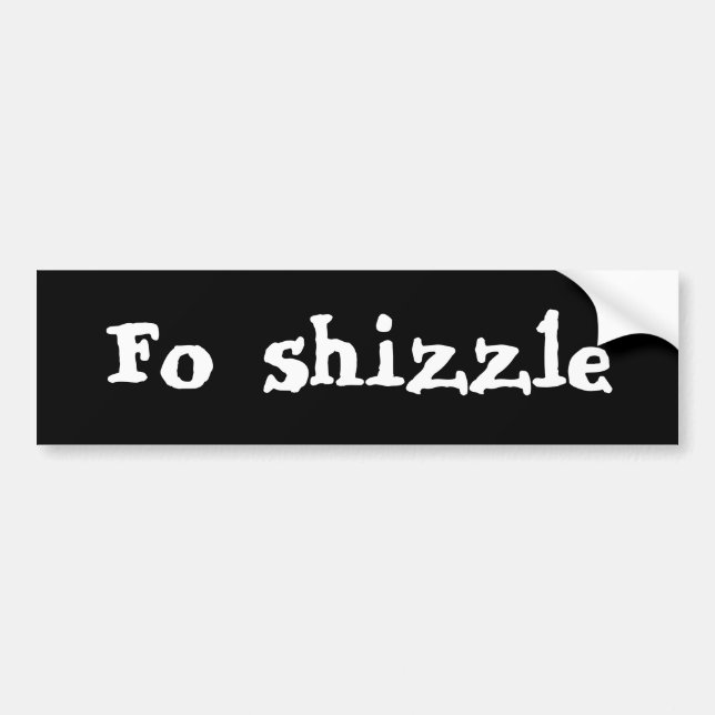 Fo Shizzle Bumpersticker (Voorkant)