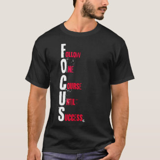 FOCUS - Follow One Course Until Success T-shirt