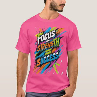Focus + kracht = succes t-shirt