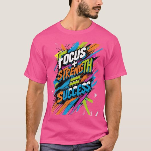 Focus + kracht = succes t-shirt (Voorkant)