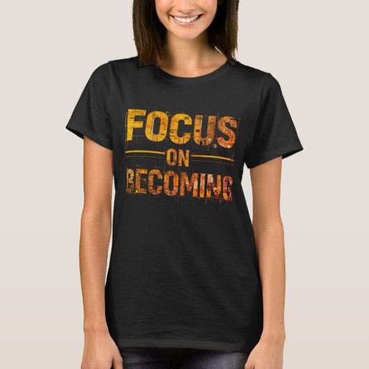 Focus on Becoming Women’s T-Shirt (Voorkant)