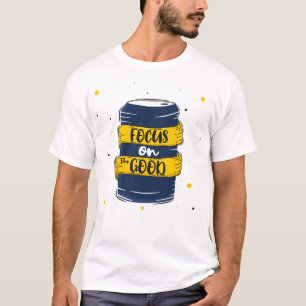 Focus on the good 2 t-shirt