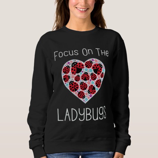 Focus On The Ladybugs Heart Love Ladybug Motivatio Trui (Voorkant)