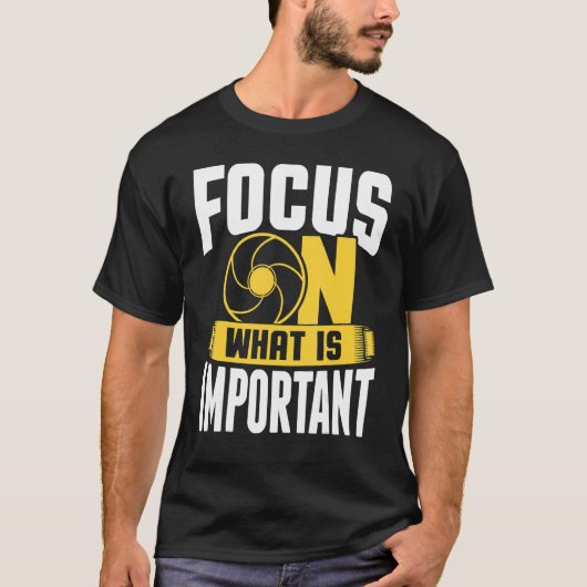 Focus On What Is Important Photographer Camera 1 T-shirt (Voorkant)