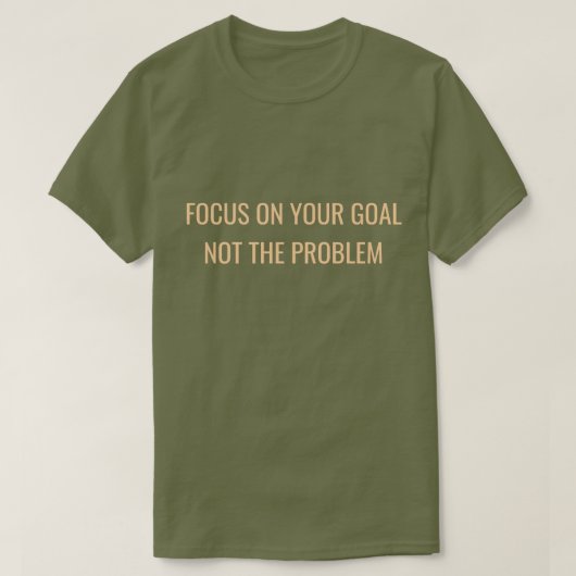 Focus on Your Goal Not the Problem Motivational T-shirt (Design voorkant)