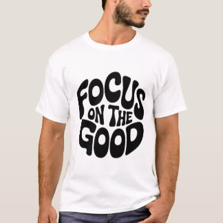 Focus op het goede Motivatie T-shirt