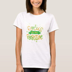 Focus op het positieve Motivatie T-shirt ontwerp!