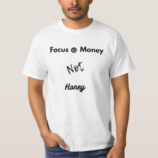 Focus op Power&Money, niet op Honey Motivation T-s T-shirt (Voorkant)