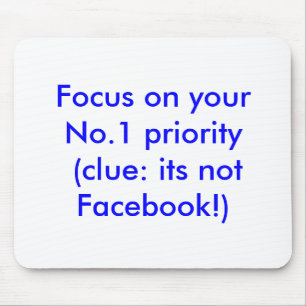 Focus op uw prioriteit No.1 (voorbeeld: niet Faceb Muismat