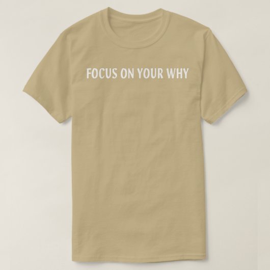 Focus op uw waarom t-shirt (Design voorkant)