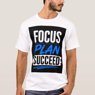 focus, plan, succes t-shirt