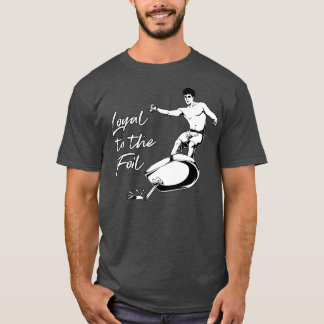Foil Surfing Loyal to the Foil T-shirt
