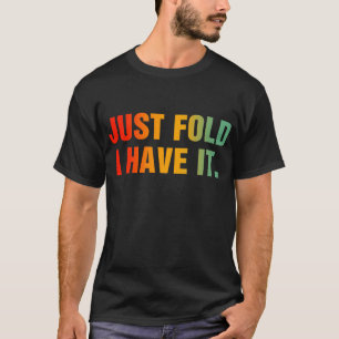 Fold I Have It beroemd gemaakt door Funny Poker T-shirt