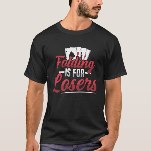 Folding is for losers Quote for a Poker lover T-shirt (Voorkant)