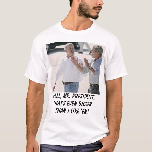 Foley2, Mr. President, dat is nog groter... T-shirt (Voorkant)