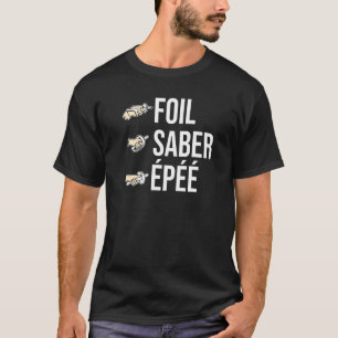 Folie Saber Epee Fencing Saber Sword Fencer Fighti T-shirt