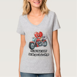 Follow your heart take your brain t-shirt