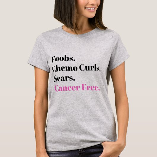 Foobs, Chemo Curls, Scars, Cancer Free T-shirt (Voorkant)