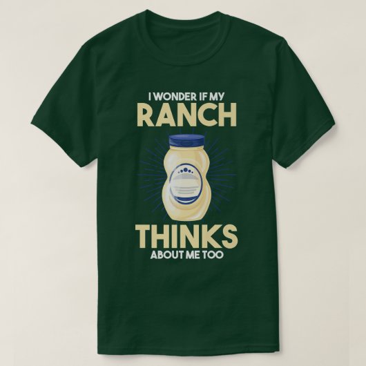 Food Lover I Wonder If My Ranch Dressing Thinks Ab T-shirt (Design voorkant)