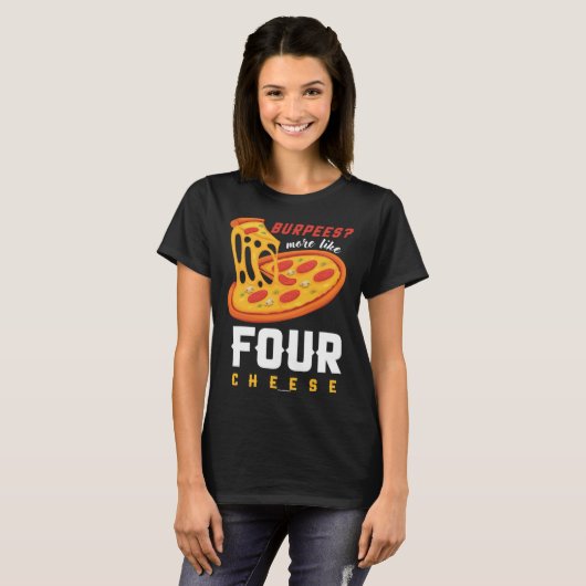 Foodie Food Workout Burpees more like four cheese T-shirt (Voorkant volledig)