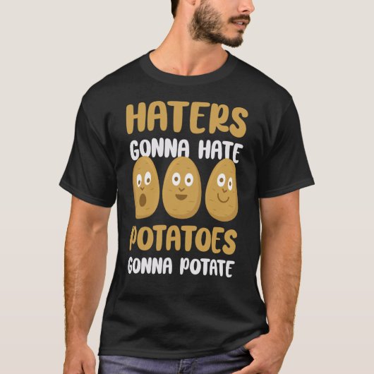 Foodie Vegetarian Haters Gonna Hate Potatoes Gonna T-shirt (Voorkant)