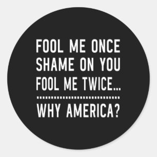 Fool Me Once Shame On You Fool Me Twice - Anti-Tru Ronde Sticker