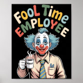 Fool Time Employee Funny Clown Office Humor Work J Poster (Voorkant)