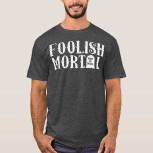 Foolish Mortal Lazy Halloween Funny 2301 T-shirt