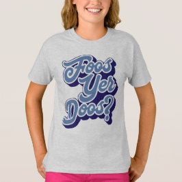 Foos Yer Doos? Doric Dialect, Schots T-shirt